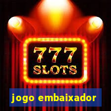 jogo embaixador